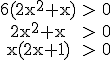 3$\rm \begin{tabular}6(2x^2+x)&>&0\\2x^2+x&>&0\\x(2x+1)&>&0\end{tabular}